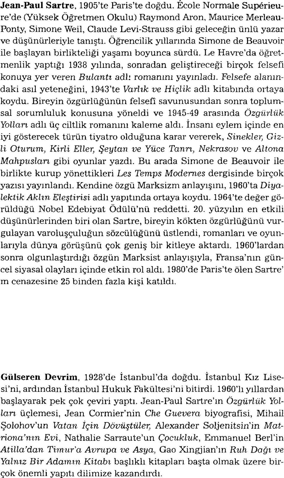 Öğrencilik yıllarında Simone de Beauvoir ile başlayan birlikteliği yaşam ı boyunca sürdü.