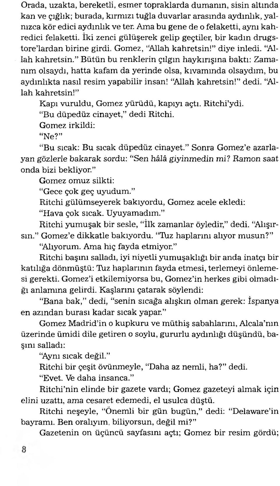 diye inledi. Allah kahretsin. B ütün bu renklerin çılgın haykırışına baktı: Zamanım olsaydı, hatta kafam da yerinde olsa, kıvam ında olsaydım, bu aydınlıkta nasıl resim yapabilir insan!