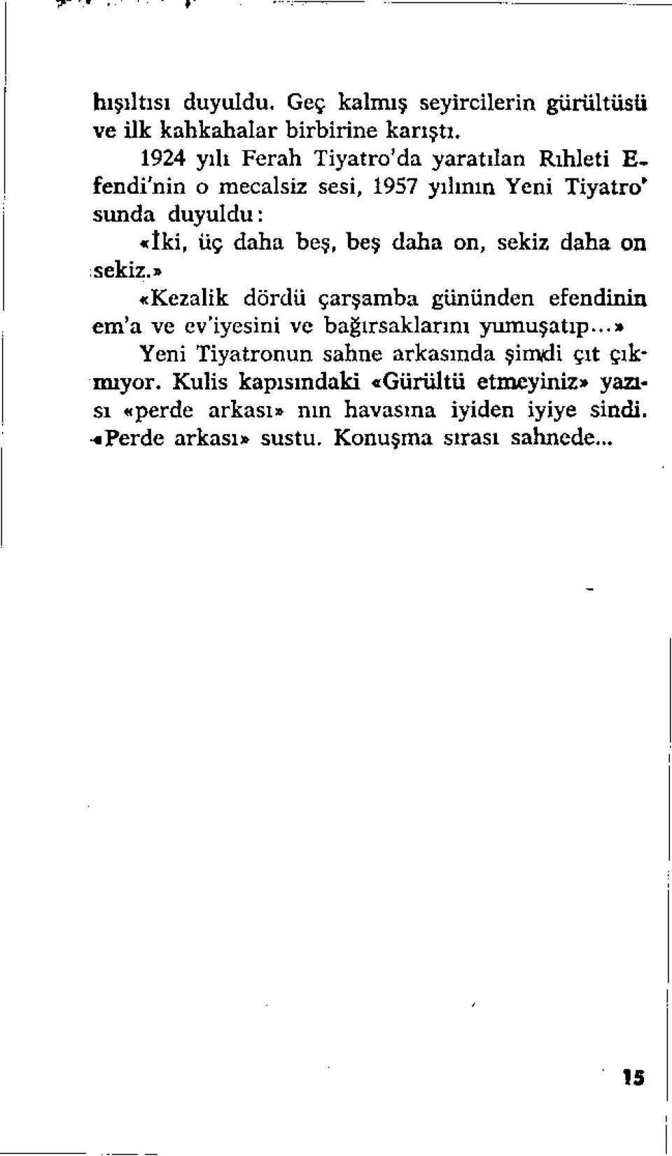 beş daha on, sekiz daha on sekiz.» «Kezalik dördü çarşamba gününden efendinin em'a ve ev'iyesini ve bağırsaklarını yumuşatıp.