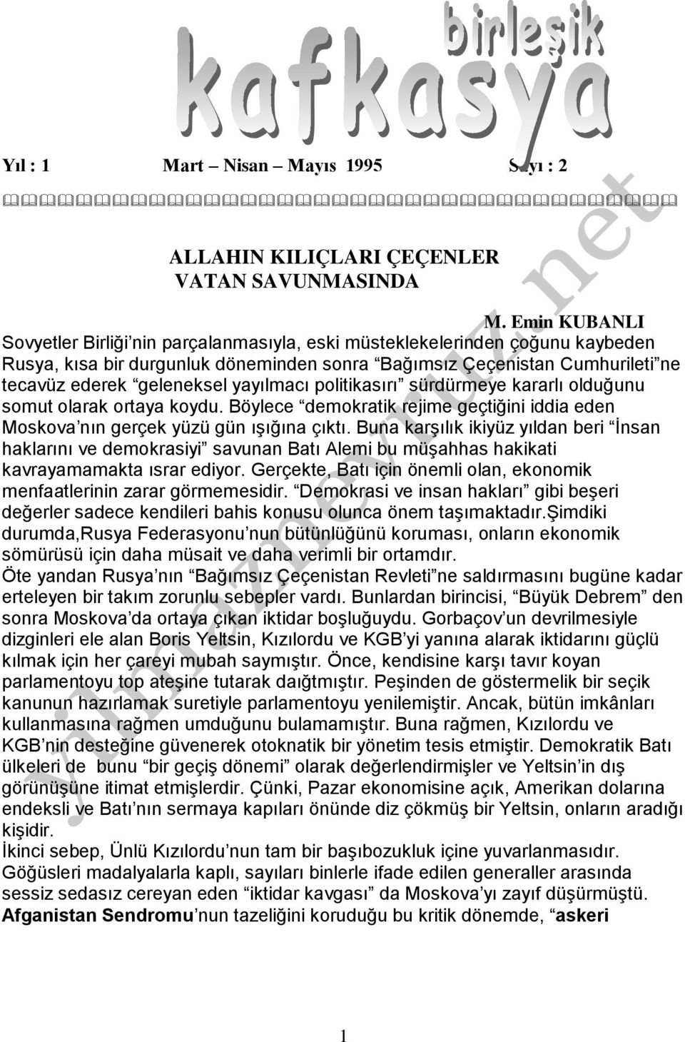 yayılmacı politikasırı sürdürmeye kararlı olduğunu somut olarak ortaya koydu. Böylece demokratik rejime geçtiğini iddia eden Moskova nın gerçek yüzü gün ışığına çıktı.