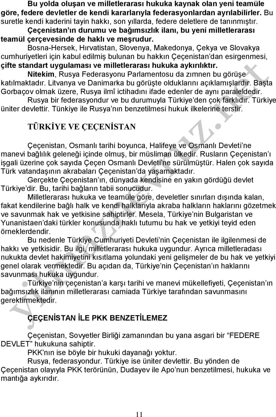 Bosna-Hersek, Hırvatistan, Slovenya, Makedonya, Çekya ve Slovakya cumhuriyetleri için kabul edilmiş bulunan bu hakkın Çeçenistan dan esirgenmesi, çifte standart uygulaması ve milletlerarası hukuka