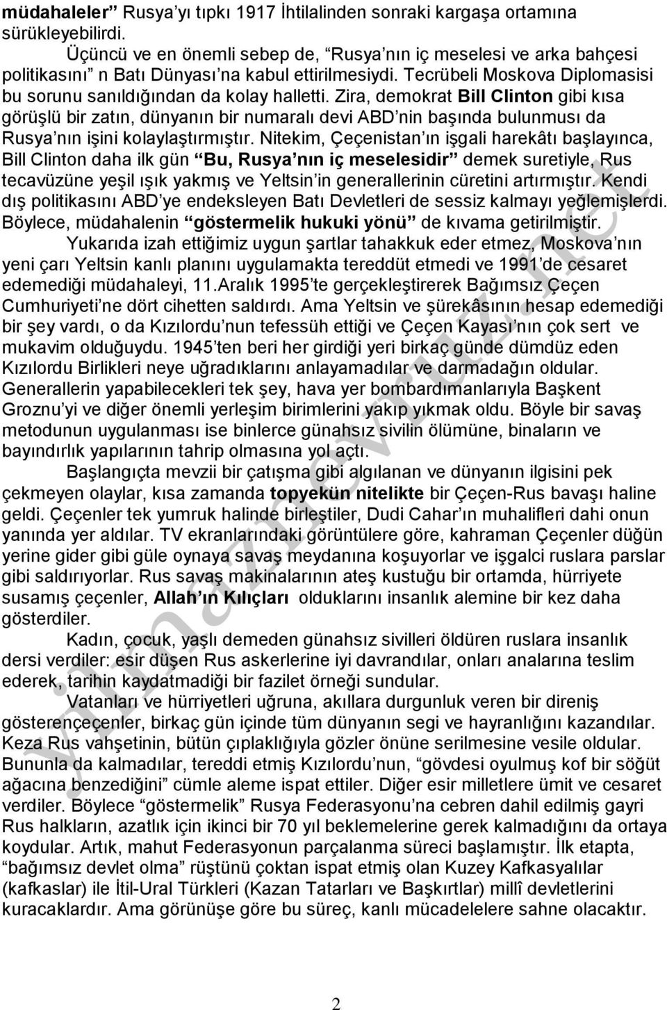 Zira, demokrat Bill Clinton gibi kısa görüşlü bir zatın, dünyanın bir numaralı devi ABD nin başında bulunmusı da Rusya nın işini kolaylaştırmıştır.