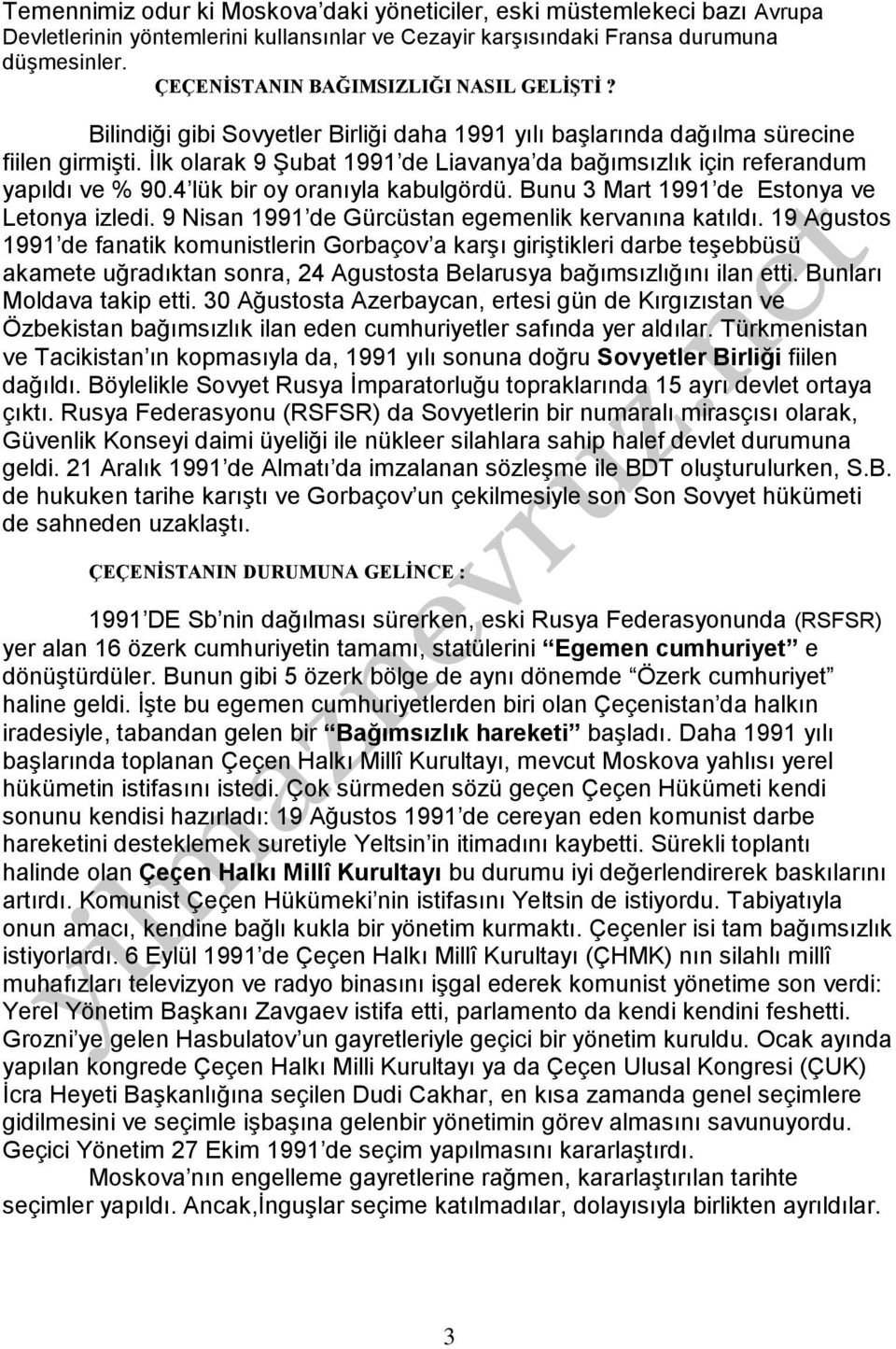 İlk olarak 9 Şubat 1991 de Liavanya da bağımsızlık için referandum yapıldı ve % 90.4 lük bir oy oranıyla kabulgördü. Bunu 3 Mart 1991 de Estonya ve Letonya izledi.