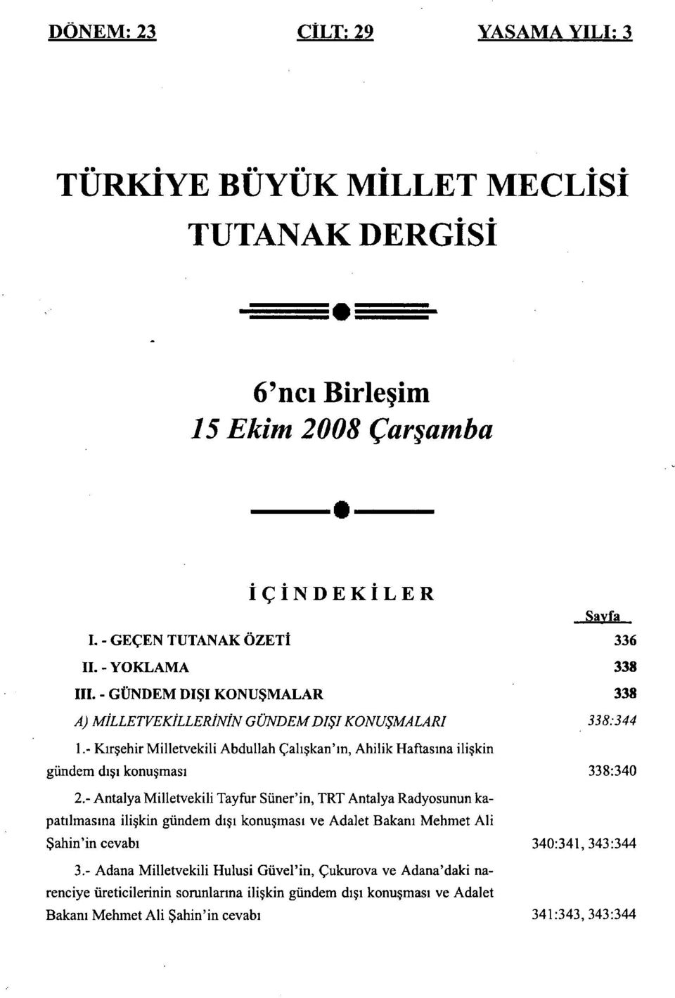 - Kirsehir Milletvekili Abdullah Cahskan'm, Ahilik Haftasina iliskin gundem disj konu masi 338:340 2.