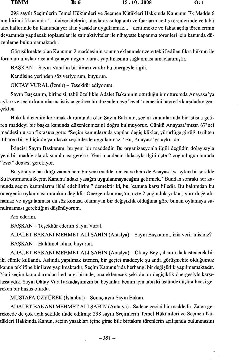 .." denilmekte ve fakat acili torenlerinin devaminda yapilacak toplantilar ile sair aktiviteler ile nihayette kapanma torenleri igin kanunda diizenleme bulunmamaktadir.