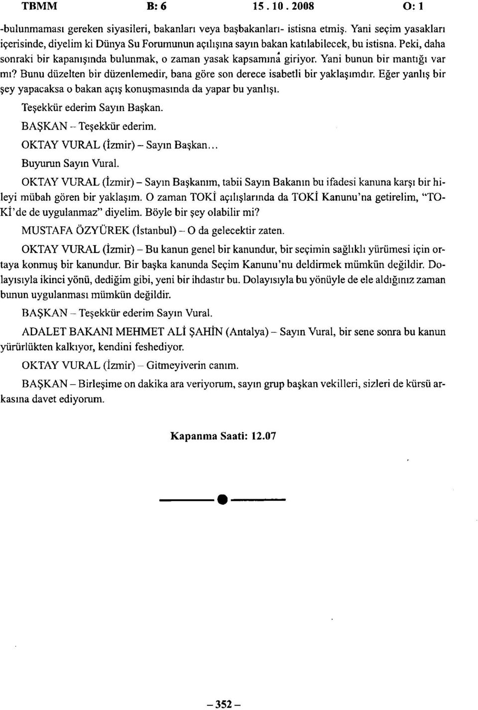 Yani bunun bir mantigi var mi? Bunu diizelten bir diizenlemedir, bana gore son derece isabetli bir yakla imdir. Eger yanhs bir sey yapacaksa o bakan acis konusmasinda da yapar bu yanhsi.