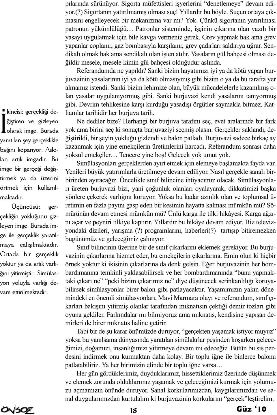 Ü çün cü sü; ger - çek li ðin yok lu ðu nu giz - le yen im ge. Bu ra da im - ge i le ger çek lik ya ra týl - ma ya ça lý þýl mak ta dýr.