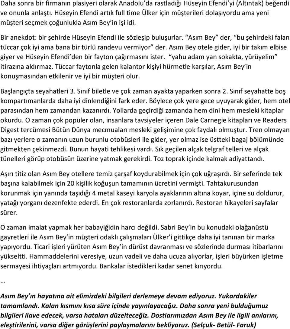 Asım Bey der, bu şehirdeki falan tüccar çok iyi ama bana bir türlü randevu vermiyor der. Asım Bey otele gider, iyi bir takım elbise giyer ve Hüseyin Efendi den bir fayton çağırmasını ister.