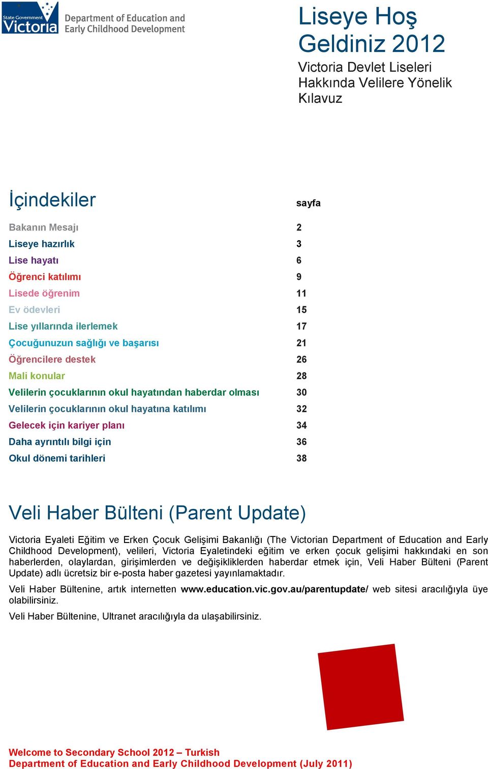 katılımı 32 Gelecek için kariyer planı 34 Daha ayrıntılı bilgi için 36 Okul dönemi tarihleri 38 Veli Haber Bülteni (Parent Update) Victoria Eyaleti Eğitim ve Erken Çocuk Gelişimi Bakanlığı (The