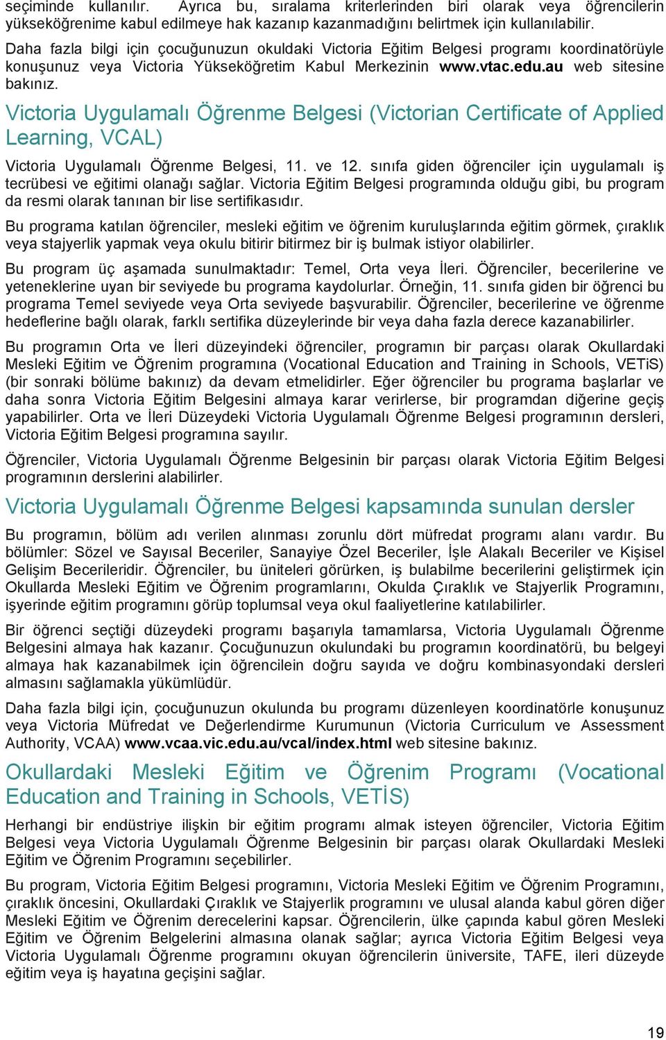 Victoria Uygulamalı Öğrenme Belgesi (Victorian Certificate of Applied Learning, VCAL) Victoria Uygulamalı Öğrenme Belgesi, 11. ve 12.