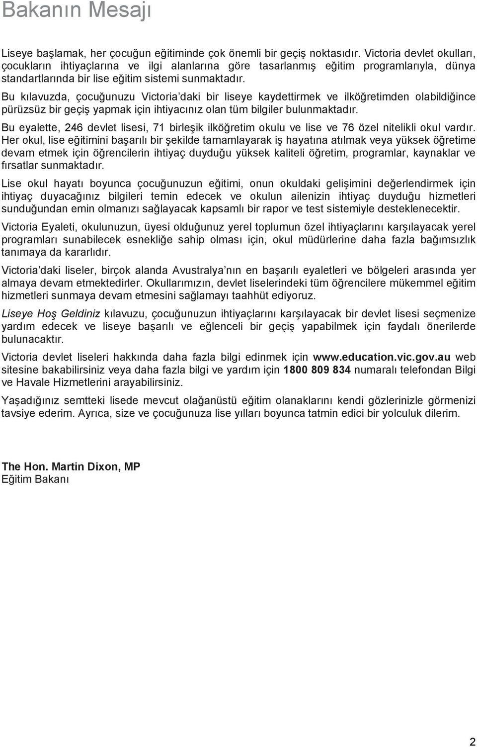 Bu kılavuzda, çocuğunuzu Victoria daki bir liseye kaydettirmek ve ilköğretimden olabildiğince pürüzsüz bir geçiş yapmak için ihtiyacınız olan tüm bilgiler bulunmaktadır.