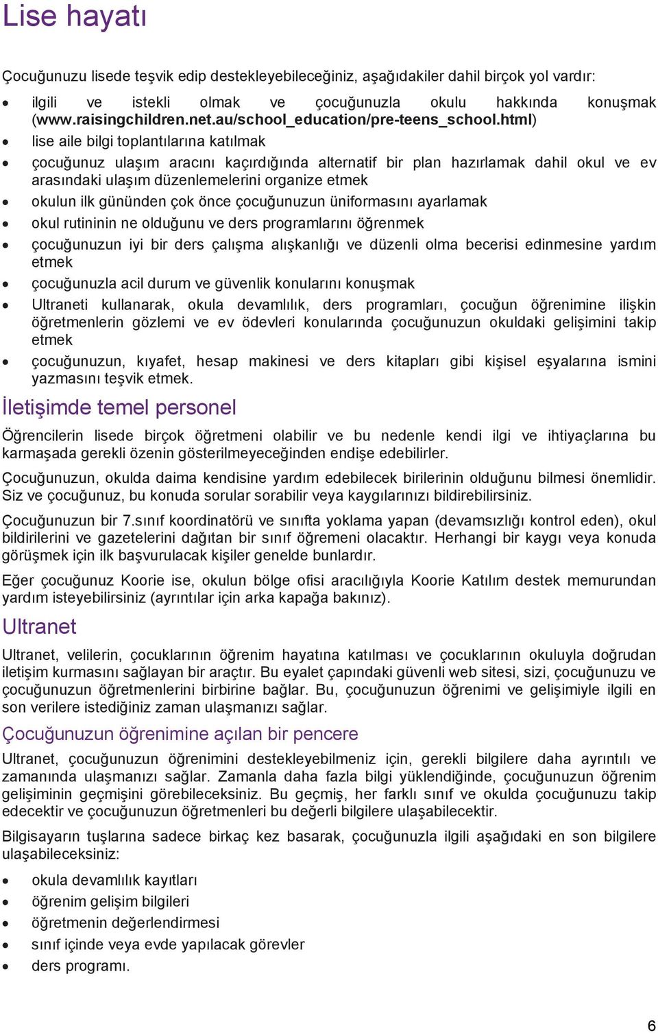 html) lise aile bilgi toplantılarına katılmak çocuğunuz ulaşım aracını kaçırdığında alternatif bir plan hazırlamak dahil okul ve ev arasındaki ulaşım düzenlemelerini organize etmek okulun ilk