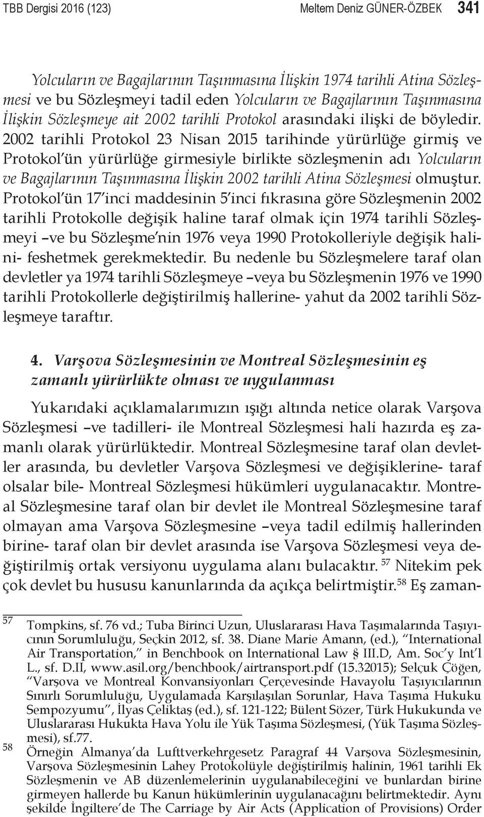 2002 tarihli Protokol 23 Nisan 2015 tarihinde yürürlüğe girmiş ve Protokol ün yürürlüğe girmesiyle birlikte sözleşmenin adı Yolcuların ve Bagajlarının Taşınmasına İlişkin 2002 tarihli Atina