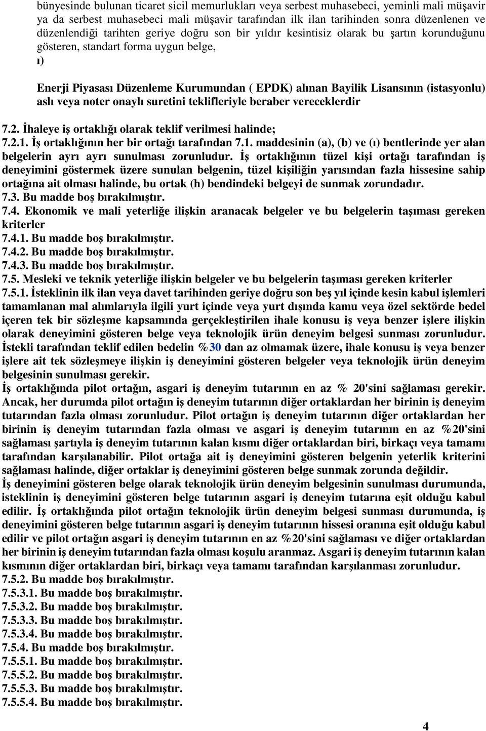 (istasyonlu) aslı veya noter onaylı suretini teklifleriyle beraber vereceklerdir 7.2. İhaleye iş ortaklığı olarak teklif verilmesi halinde; 7.2.1.