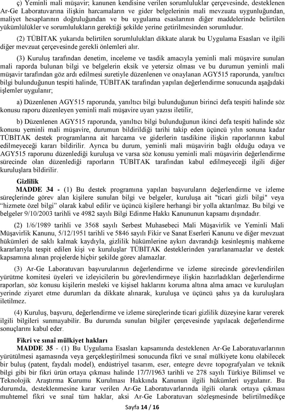 (2) TÜBİTAK yukarıda belirtilen sorumlulukları dikkate alarak bu Uygulama Esasları ve ilgili diğer mevzuat çerçevesinde gerekli önlemleri alır.