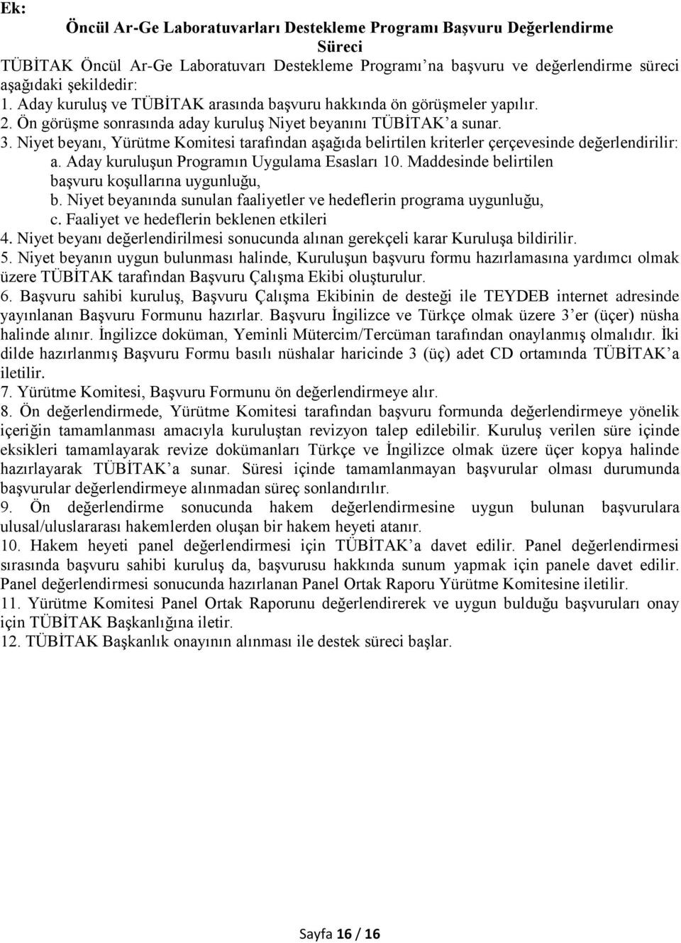 Niyet beyanı, Yürütme Komitesi tarafından aşağıda belirtilen kriterler çerçevesinde değerlendirilir: a. Aday kuruluşun Programın Uygulama Esasları 10.