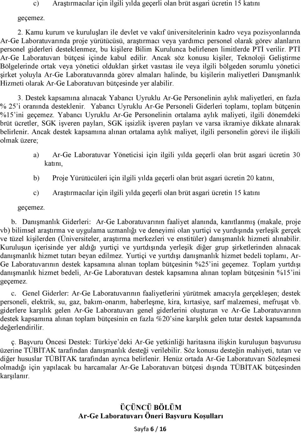 giderleri desteklenmez, bu kişilere Bilim Kurulunca belirlenen limitlerde PTİ verilir. PTİ Ar-Ge Laboratuvarı bütçesi içinde kabul edilir.