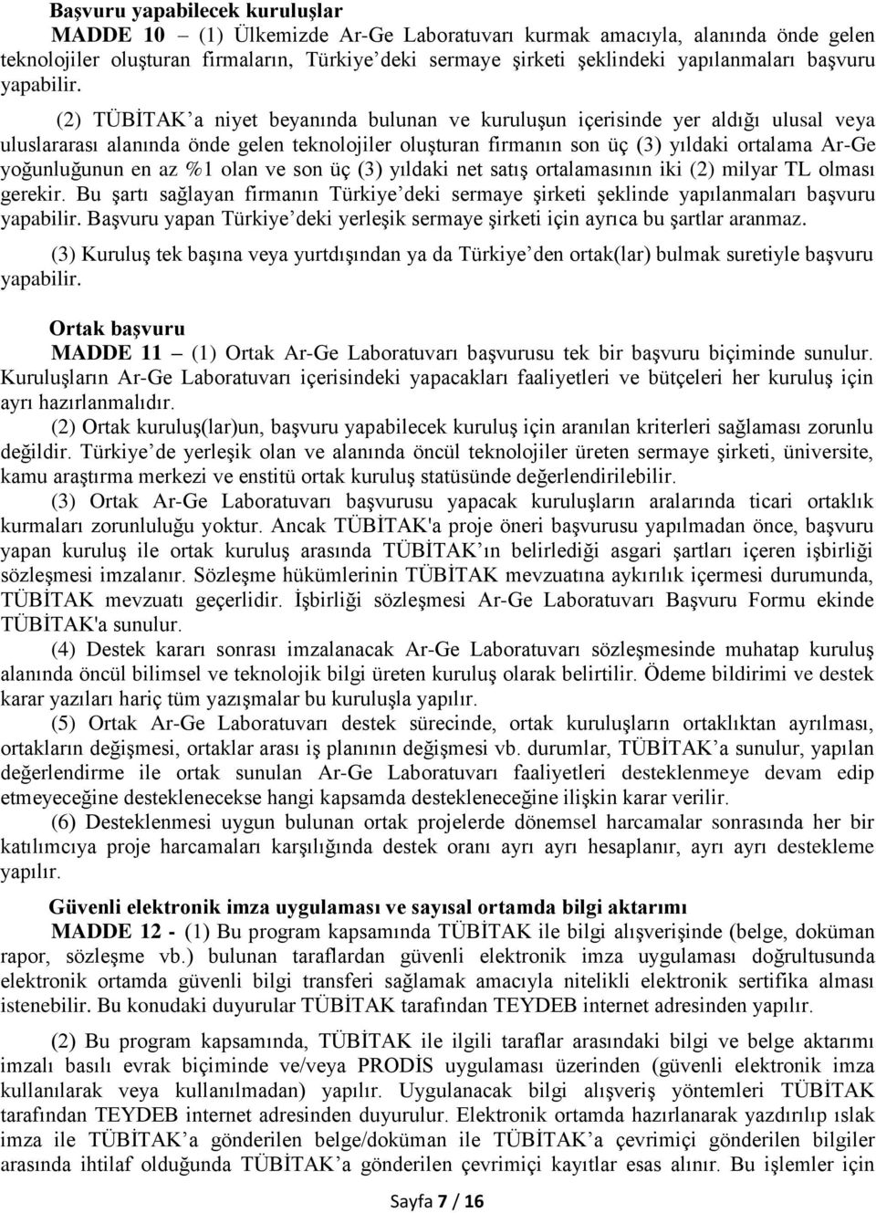 (2) TÜBİTAK a niyet beyanında bulunan ve kuruluşun içerisinde yer aldığı ulusal veya uluslararası alanında önde gelen teknolojiler oluşturan firmanın son üç (3) yıldaki ortalama Ar-Ge yoğunluğunun en