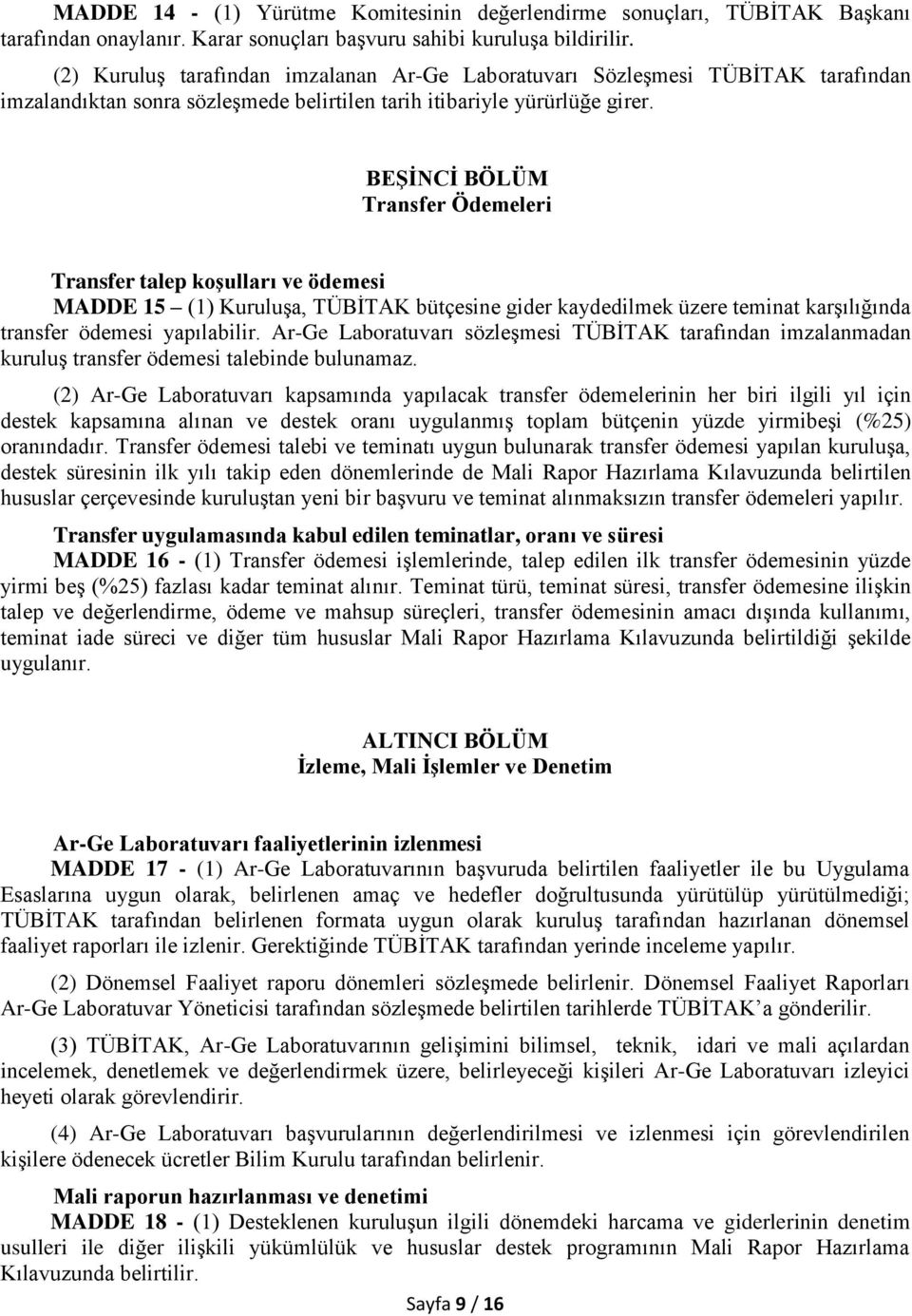 BEŞİNCİ BÖLÜM Transfer Ödemeleri Transfer talep koşulları ve ödemesi MADDE 15 (1) Kuruluşa, TÜBİTAK bütçesine gider kaydedilmek üzere teminat karşılığında transfer ödemesi yapılabilir.