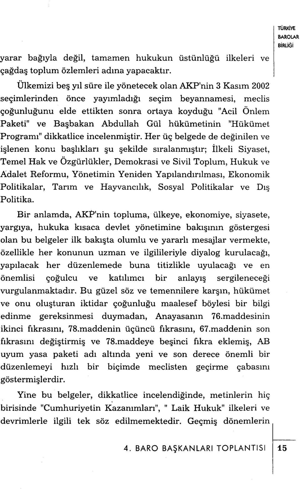 Abdullah Gül hükümetinin "Hükümet Programı" dikkatlice incelenmiştir.