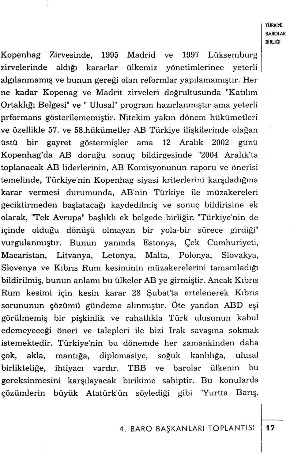 Nitekim yakın dönem hükümetleri ve özellikle 57. ve 58.