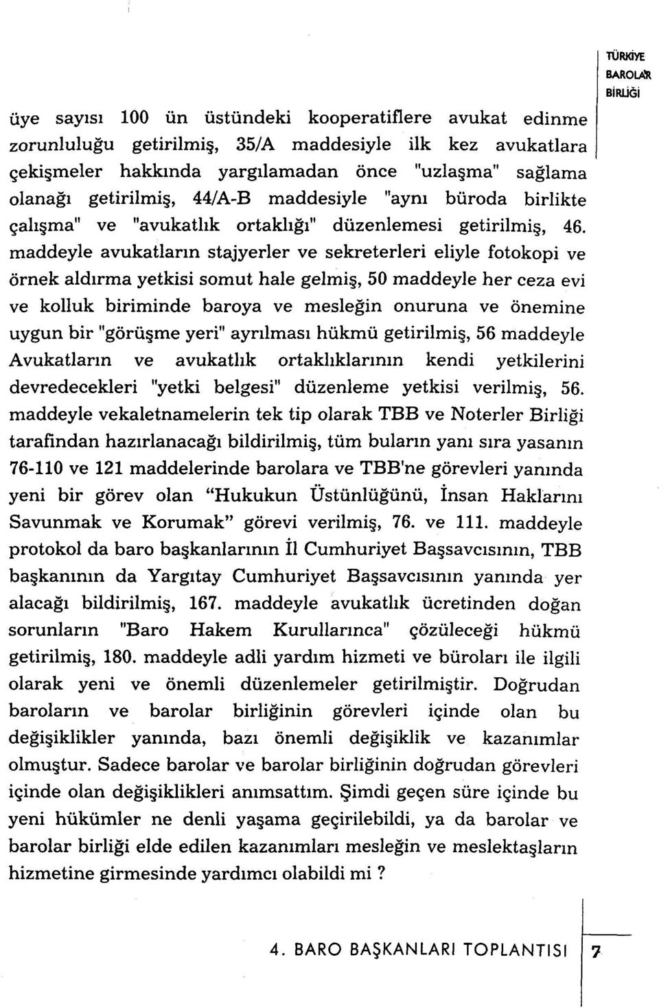 maddeyle avukatların stajyerler ve sekreterleri eliyle fotokopi ve örnek aldırma yetkisi somut hale gelmiş, 50 maddeyle her ceza evi ve kolluk biriminde baroya ve mesleğin onuruna ve önemine uygun