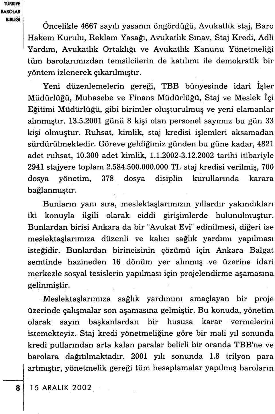 barolarımızdan temsilcilerin de katılımı ile demokratik bir yöntem izlenerek çıkarılmıştır.