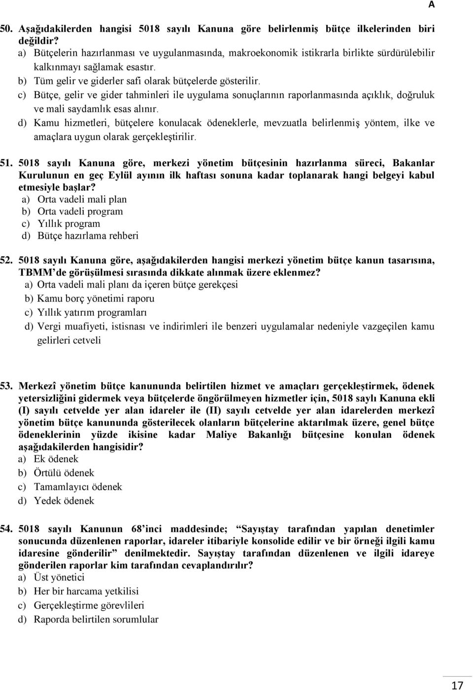 Bütçe, gelir ve gider tahminleri ile uygulama sonuçlarının raporlanmasında açıklık, doğruluk ve mali saydamlık esas alınır.