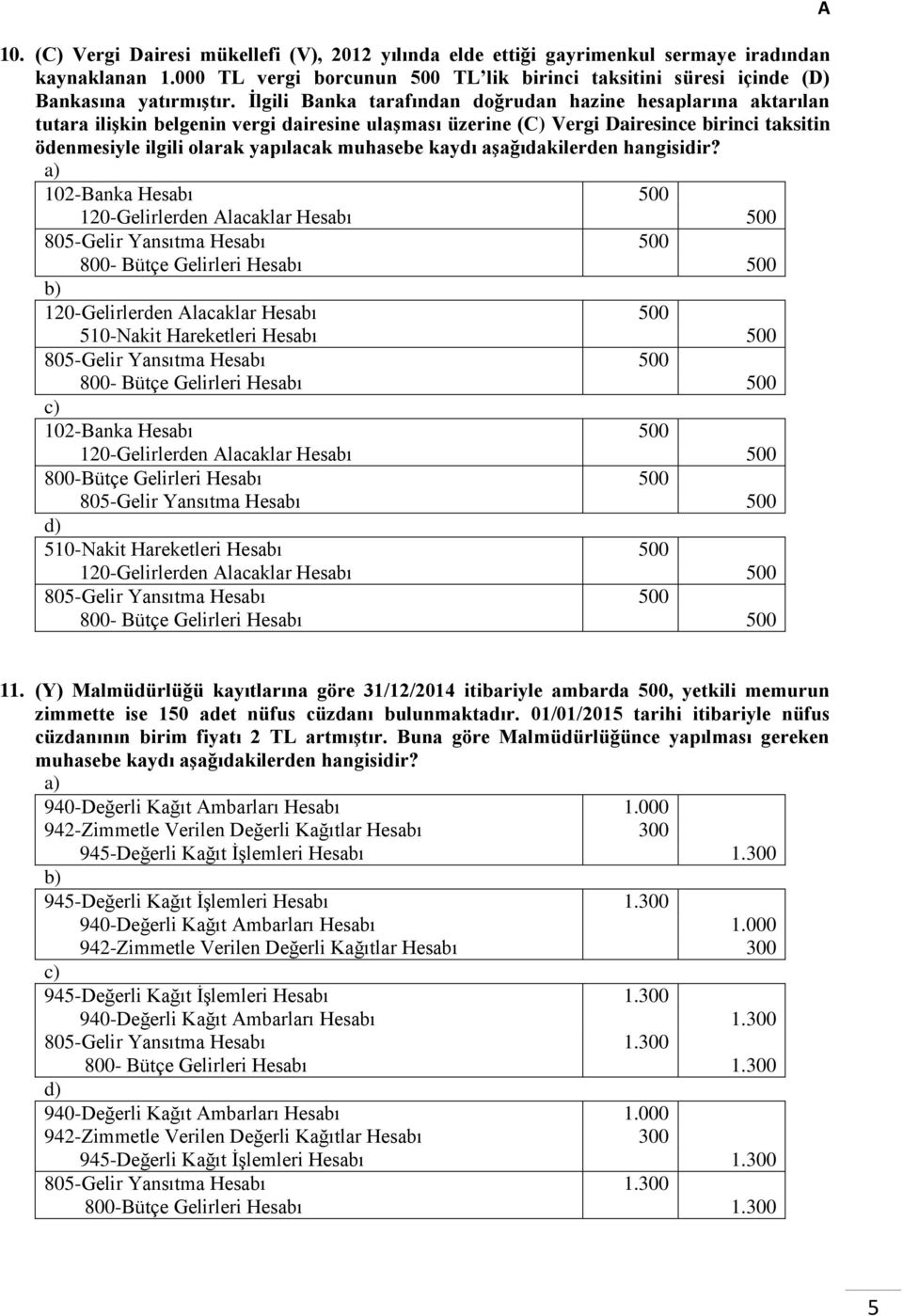 muhasebe kaydı aşağıdakilerden hangisidir?