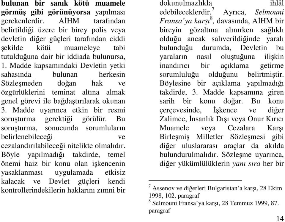 Madde kapsamındaki Devletin yetki sahasında bulunan herkesin Sözlemeden doan hak ve özgürlüklerini teminat altına almak genel görevi ile badatırılarak okunan 3.