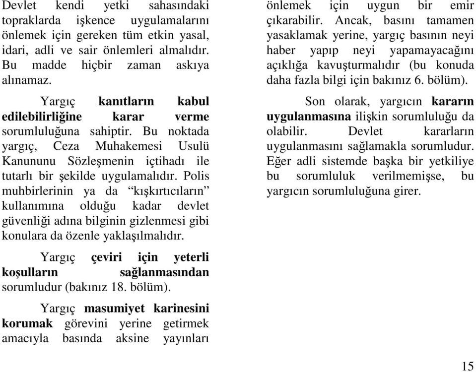 Polis muhbirlerinin ya da kıkırtıcıların kullanımına olduu kadar devlet güvenlii adına bilginin gizlenmesi gibi konulara da özenle yaklaılmalıdır.