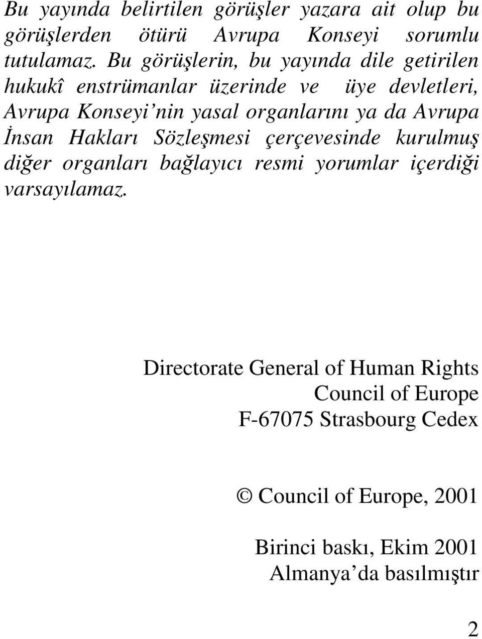 organlarını ya da Avrupa nsan Hakları Sözlemesi çerçevesinde kurulmu dier organları balayıcı resmi yorumlar içerdii