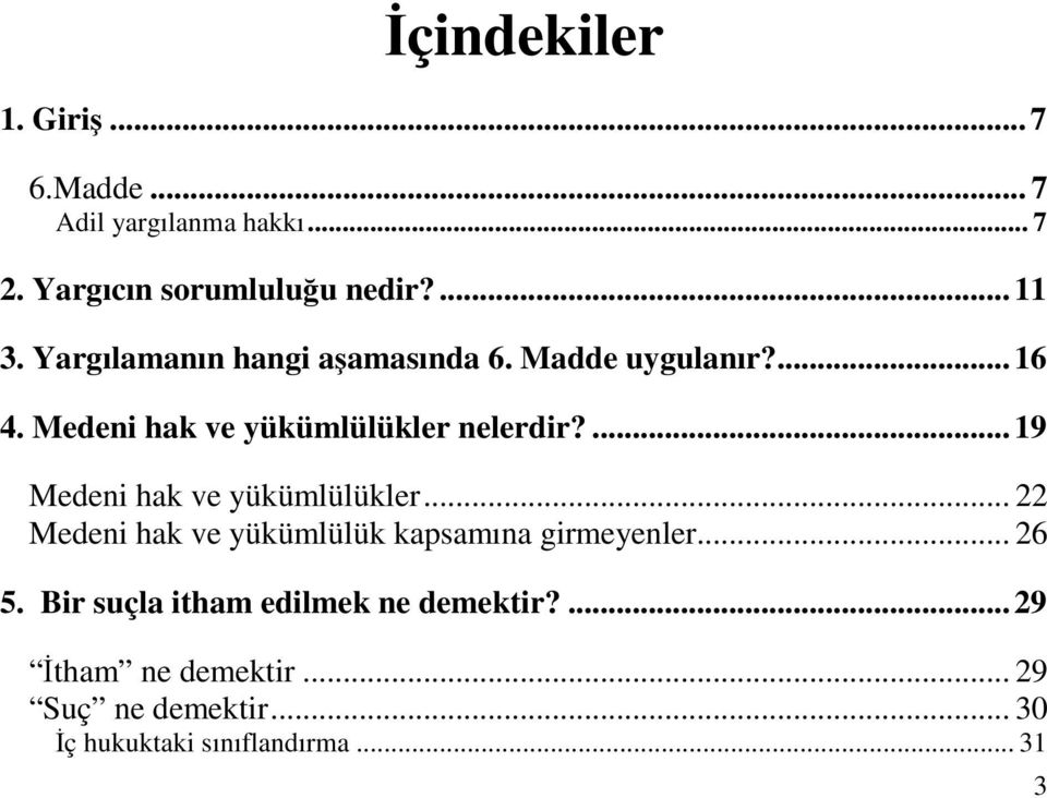 ... 19 Medeni hak ve yükümlülükler... 22 Medeni hak ve yükümlülük kapsamına girmeyenler... 26 5.