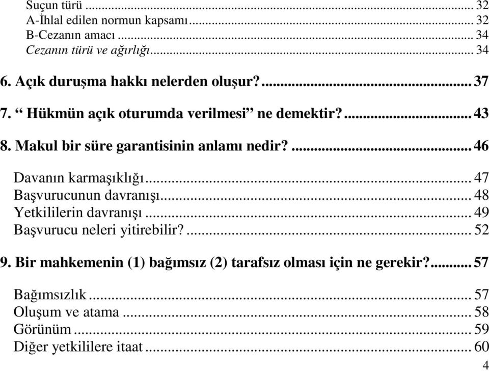 Makul bir süre garantisinin anlamı nedir?... 46 Davanın karmaıklıı... 47 Bavurucunun davranıı... 48 Yetkililerin davranıı.