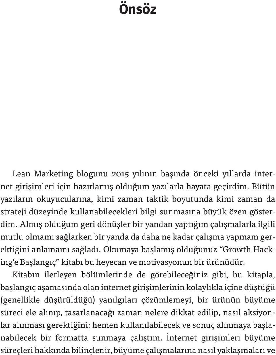 Almış olduğum geri dönüşler bir yandan yaptığım çalışmalarla ilgili mutlu olmamı sağlarken bir yanda da daha ne kadar çalışma yapmam gerektiğini anlamamı sağladı.