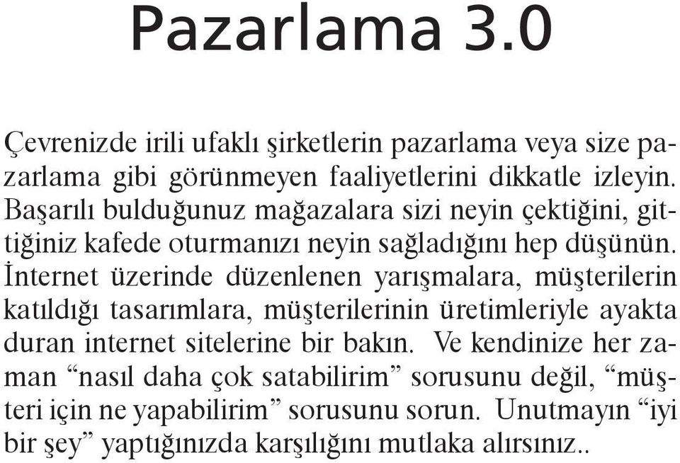 İnternet üzerinde düzenlenen yarışmalara, müşterilerin katıldığı tasarımlara, müşterilerinin üretimleriyle ayakta duran internet sitelerine