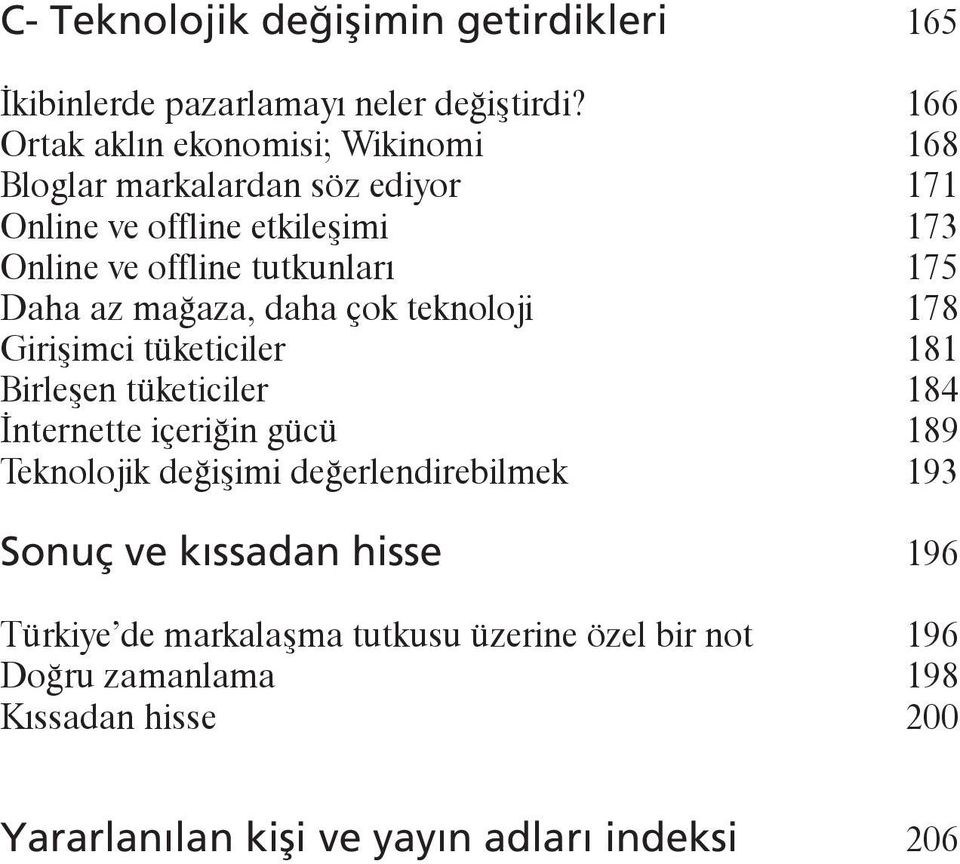 175 Daha az mağaza, daha çok teknoloji 178 Girişimci tüketiciler 181 Birleşen tüketiciler 184 İnternette içeriğin gücü 189 Teknolojik