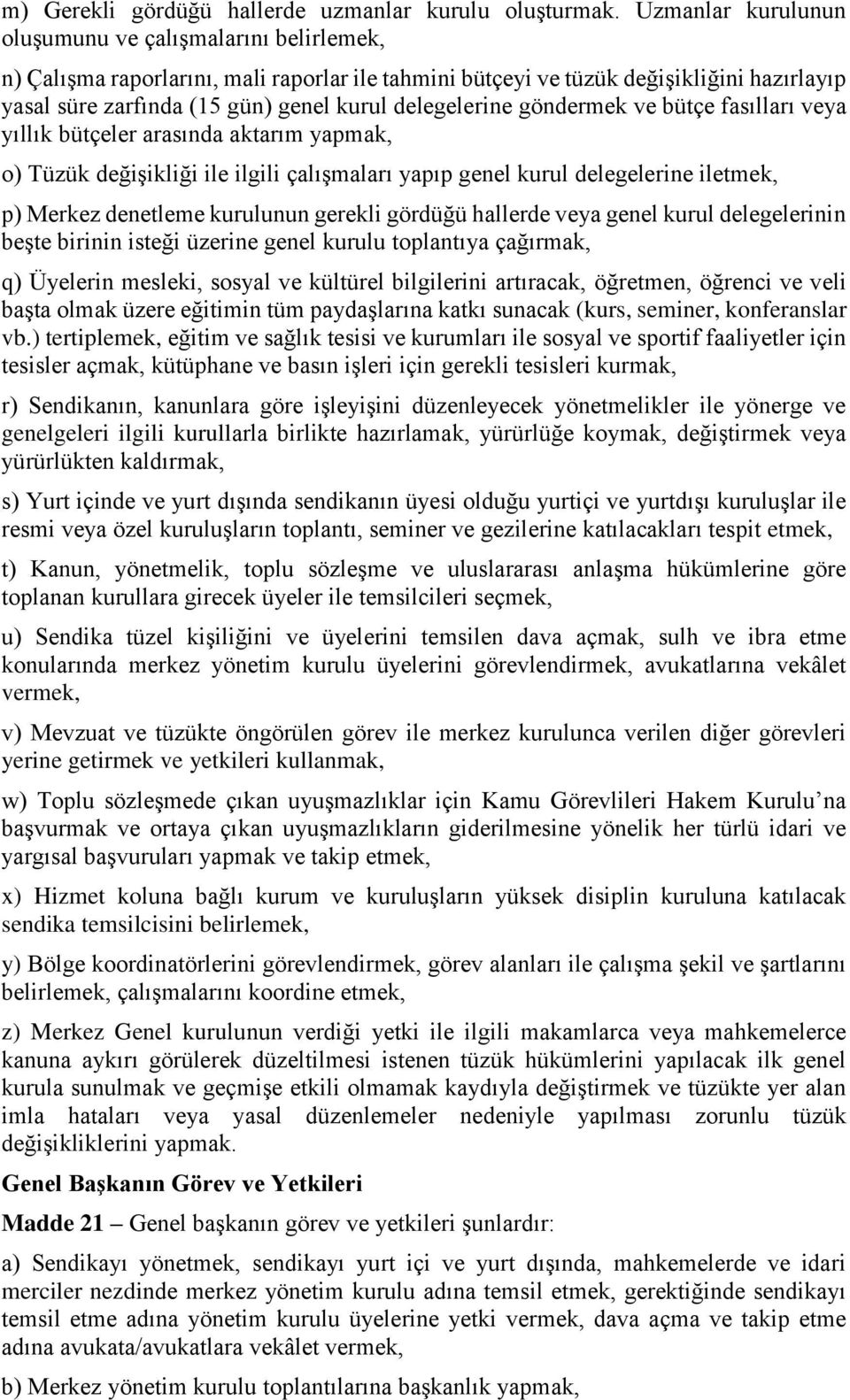 delegelerine göndermek ve bütçe fasılları veya yıllık bütçeler arasında aktarım yapmak, o) Tüzük değişikliği ile ilgili çalışmaları yapıp genel kurul delegelerine iletmek, p) Merkez denetleme