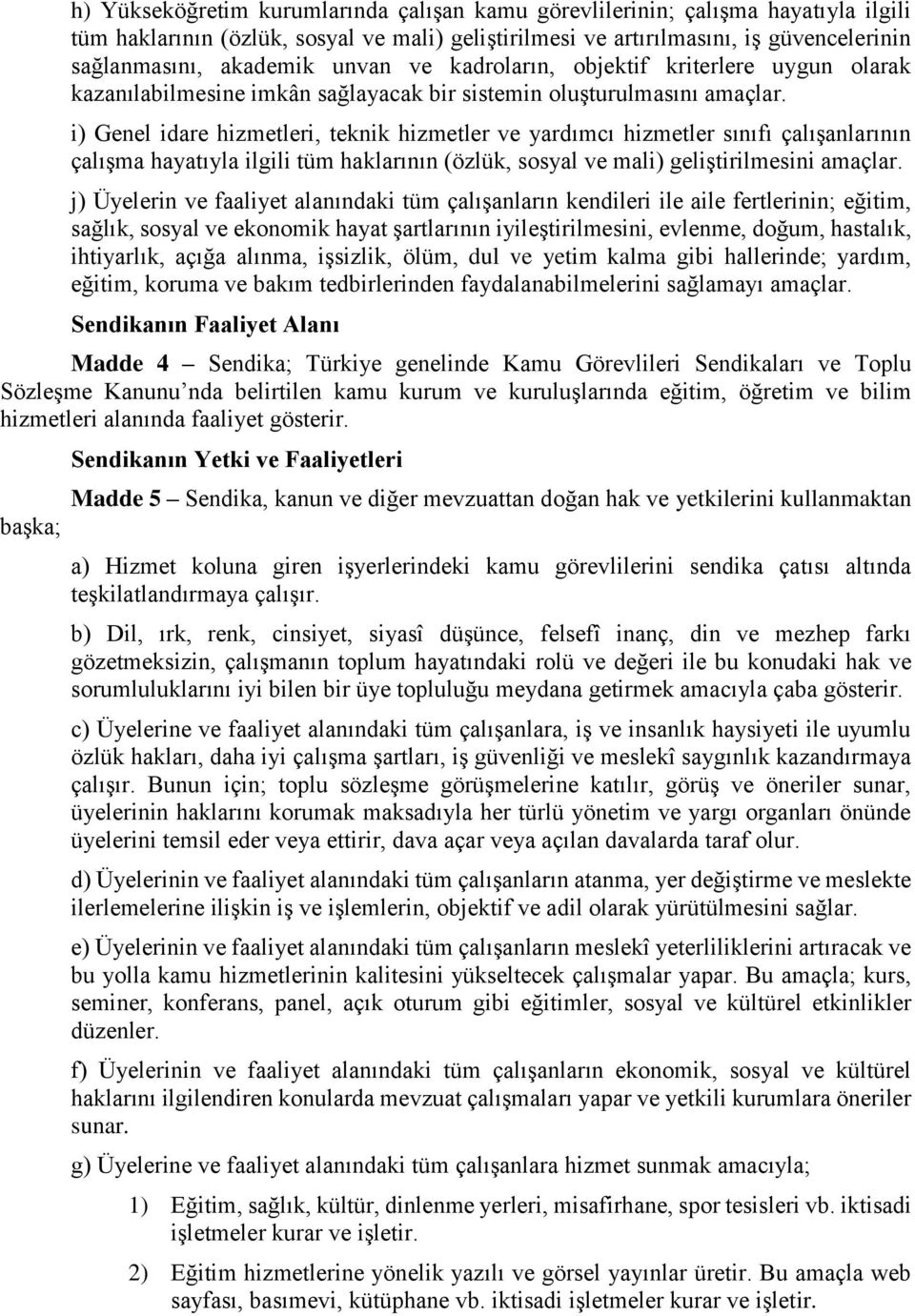 i) Genel idare hizmetleri, teknik hizmetler ve yardımcı hizmetler sınıfı çalışanlarının çalışma hayatıyla ilgili tüm haklarının (özlük, sosyal ve mali) geliştirilmesini amaçlar.