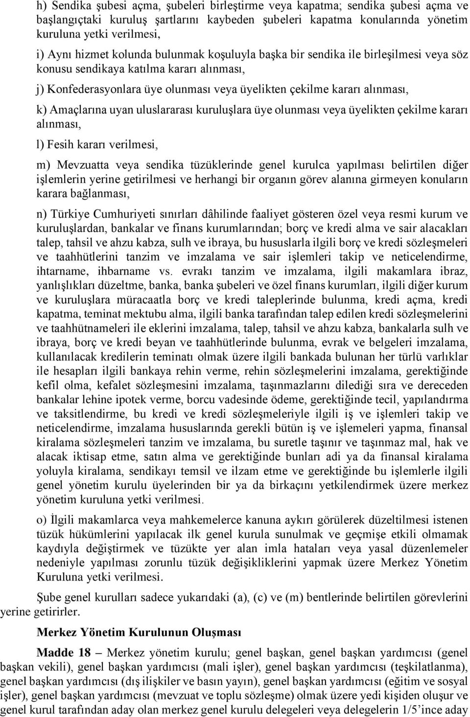 Amaçlarına uyan uluslararası kuruluşlara üye olunması veya üyelikten çekilme kararı alınması, l) Fesih kararı verilmesi, m) Mevzuatta veya sendika tüzüklerinde genel kurulca yapılması belirtilen