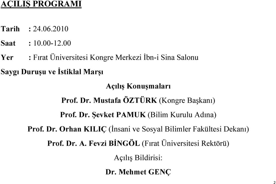 Konuşmaları Prof. Dr. Mustafa ÖZTÜRK (Kongre Başkanı) Prof. Dr. Şevket PAMUK (Bilim Kurulu Adına) Prof.