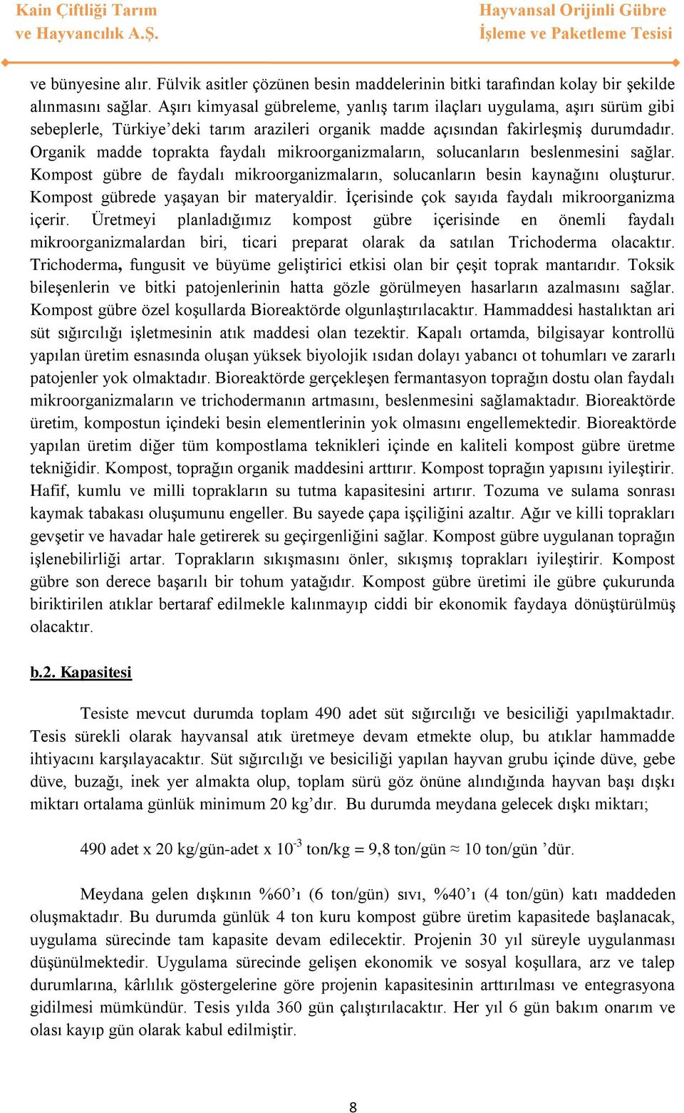 Organik madde toprakta faydalı mikroorganizmaların, solucanların beslenmesini sağlar. Kompost gübre de faydalı mikroorganizmaların, solucanların besin kaynağını oluşturur.