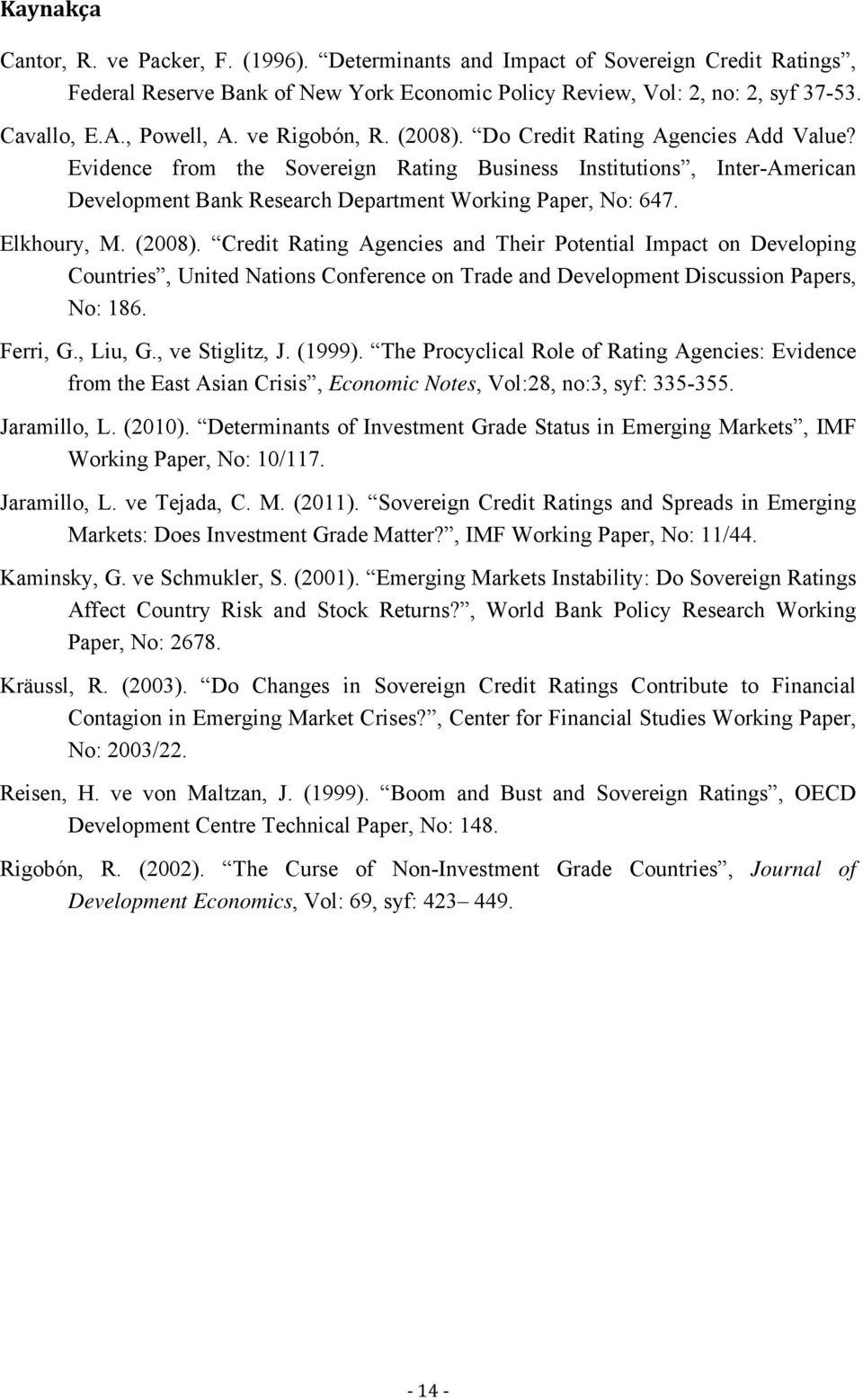 Evidence from the Sovereign Rating Business Institutions, Inter-American Development Bank Research Department Working Paper, No: 647. Elkhoury, M. (28).