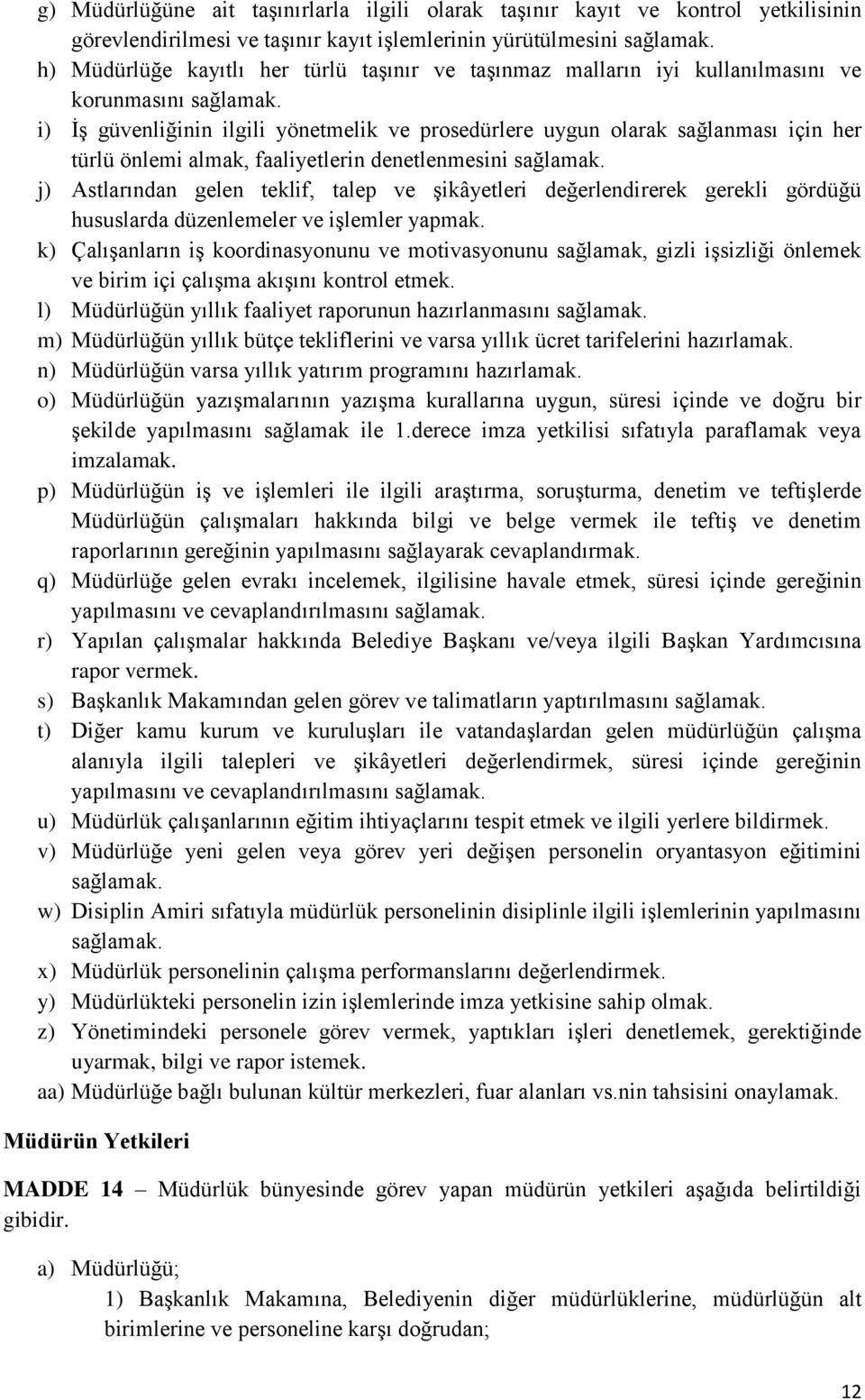 i) İş güvenliğinin ilgili yönetmelik ve prosedürlere uygun olarak sağlanması için her türlü önlemi almak, faaliyetlerin denetlenmesini sağlamak.