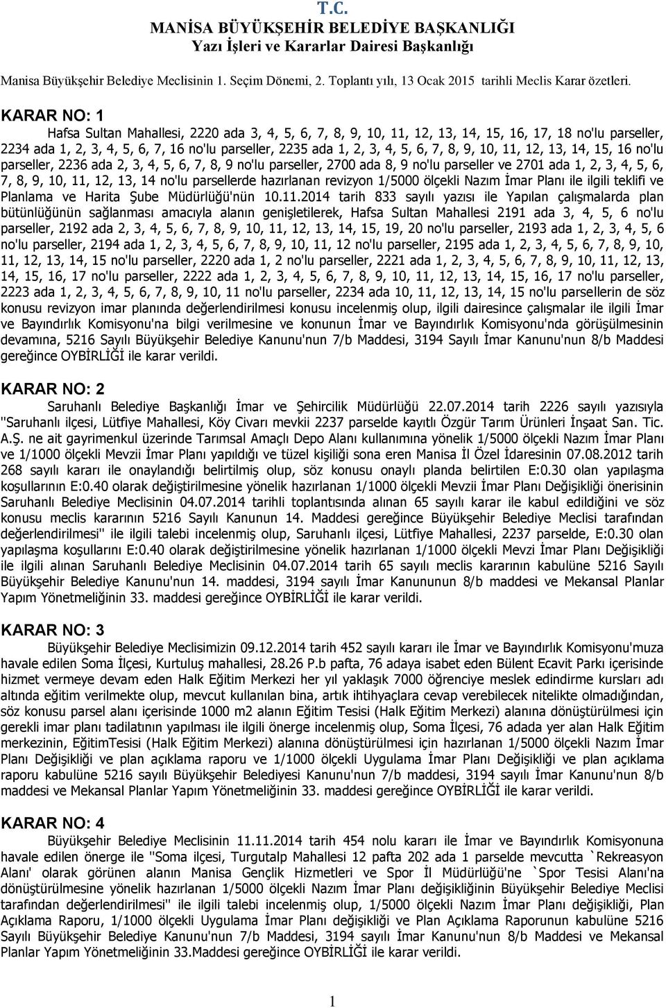 KARAR NO: 1 Hafsa Sultan Mahallesi, 2220 ada 3, 4, 5, 6, 7, 8, 9, 10, 11, 12, 13, 14, 15, 16, 17, 18 no'lu parseller, 2234 ada 1, 2, 3, 4, 5, 6, 7, 16 no'lu parseller, 2235 ada 1, 2, 3, 4, 5, 6, 7,