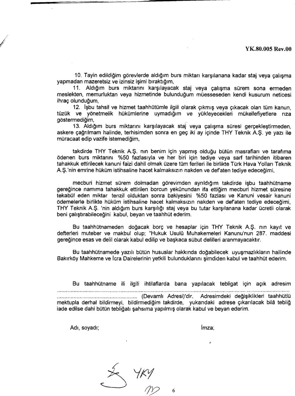 lgbu tahsil ve hizmetaahhutumle ilgili olarak grkmrg veya grkacak olan tum kanun, tuzuk ve ydnetmelik hukumlerine uymadt$rm ve yukleyecekleri mokellefiyetlere rrza gdstermedigim, 13.