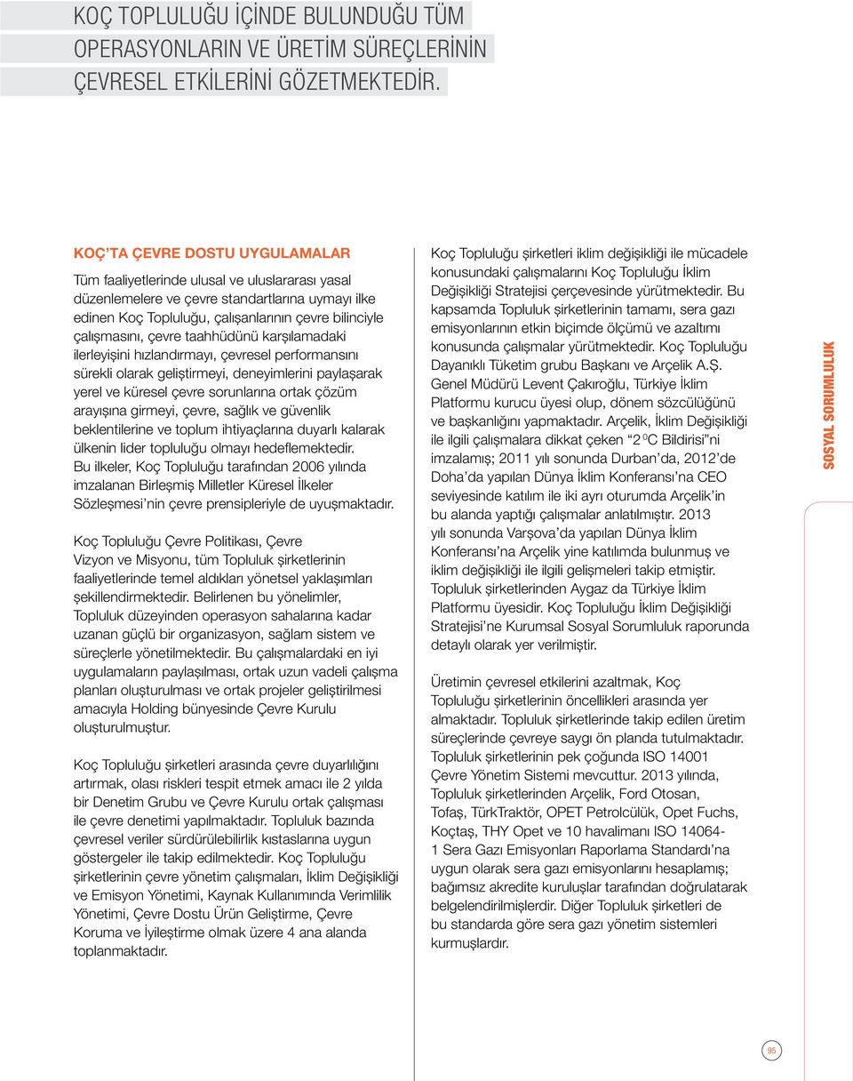 çevre taahhüdünü karşılamadaki ilerleyişini hızlandırmayı, çevresel performansını sürekli olarak geliştirmeyi, deneyimlerini paylaşarak yerel ve küresel çevre sorunlarına ortak çözüm arayışına