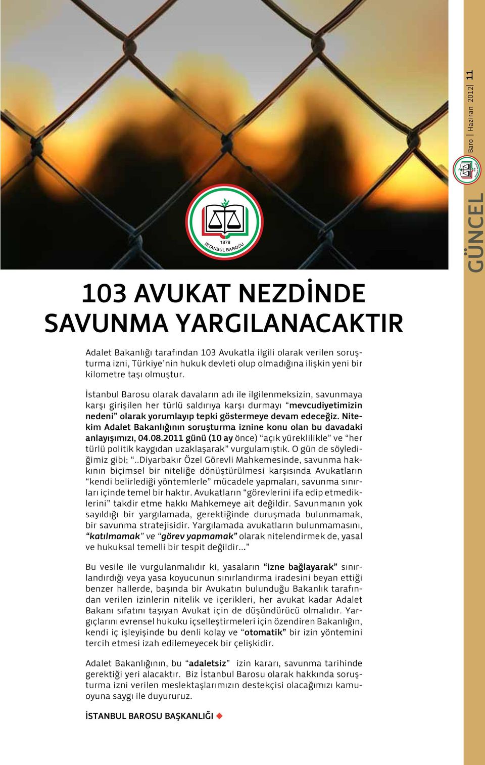 İstanbul Barosu olarak davaların adı ile ilgilenmeksizin, savunmaya karşı girişilen her türlü saldırıya karşı durmayı mevcudiyetimizin nedeni olarak yorumlayıp tepki göstermeye devam edeceğiz.