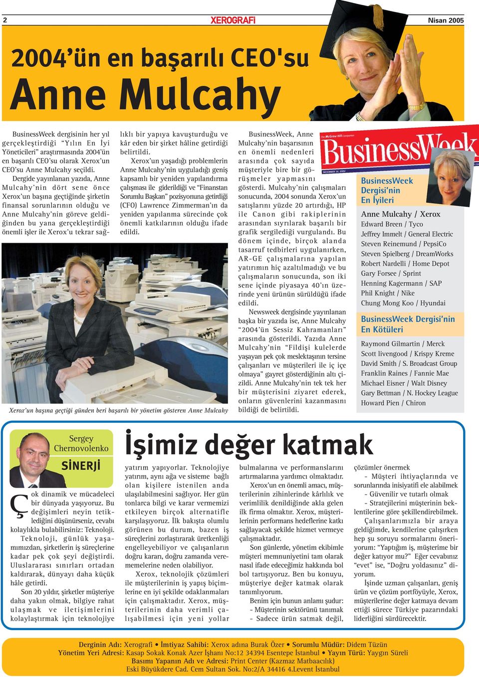 Dergide yayınlanan yazıda, Anne Mulcahy nin dört sene önce Xerox un başına geçtiğinde şirketin finansal sorunlarının olduğu ve Anne Mulcahy nin göreve geldiğinden bu yana gerçekleştirdiği önemli