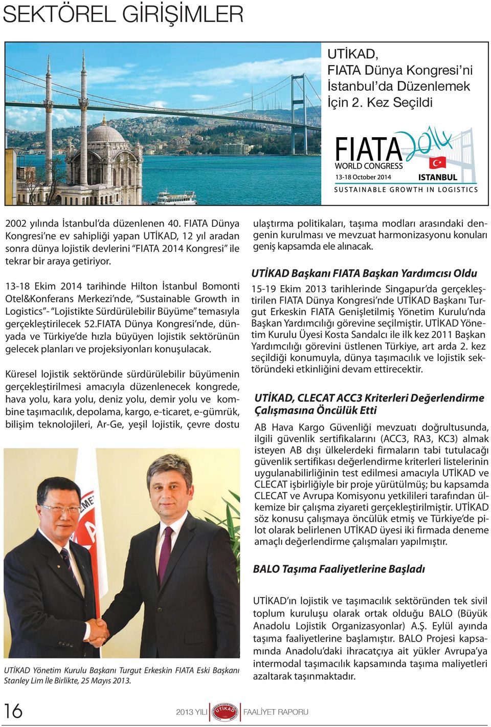 13-18 Ekim 2014 tarihinde Hilton İstanbul Bomonti Otel&Konferans Merkezi nde, Sustainable Growth in Logistics - Lojistikte Sürdürülebilir Büyüme temasıyla gerçekleştirilecek 52.